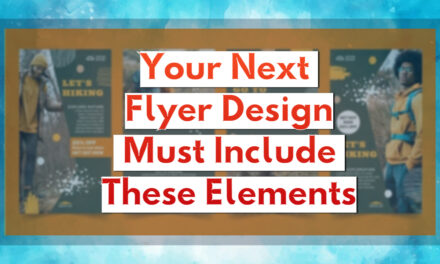 Your Next Flyer Design Must Include These Elements