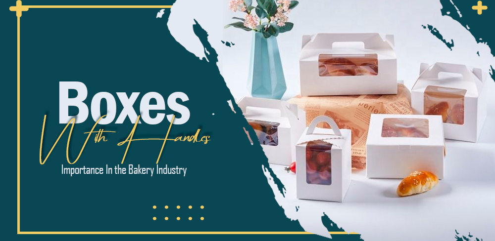 Importance Of Boxes with Handles in the Bakery Industry