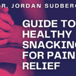 Dr. Jordan Sudberg’s Guide to Healthy Snacking for Pain Relief