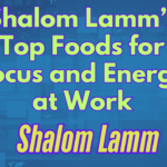 Shalom Lamm’s Top Foods for Focus and Energy at Work